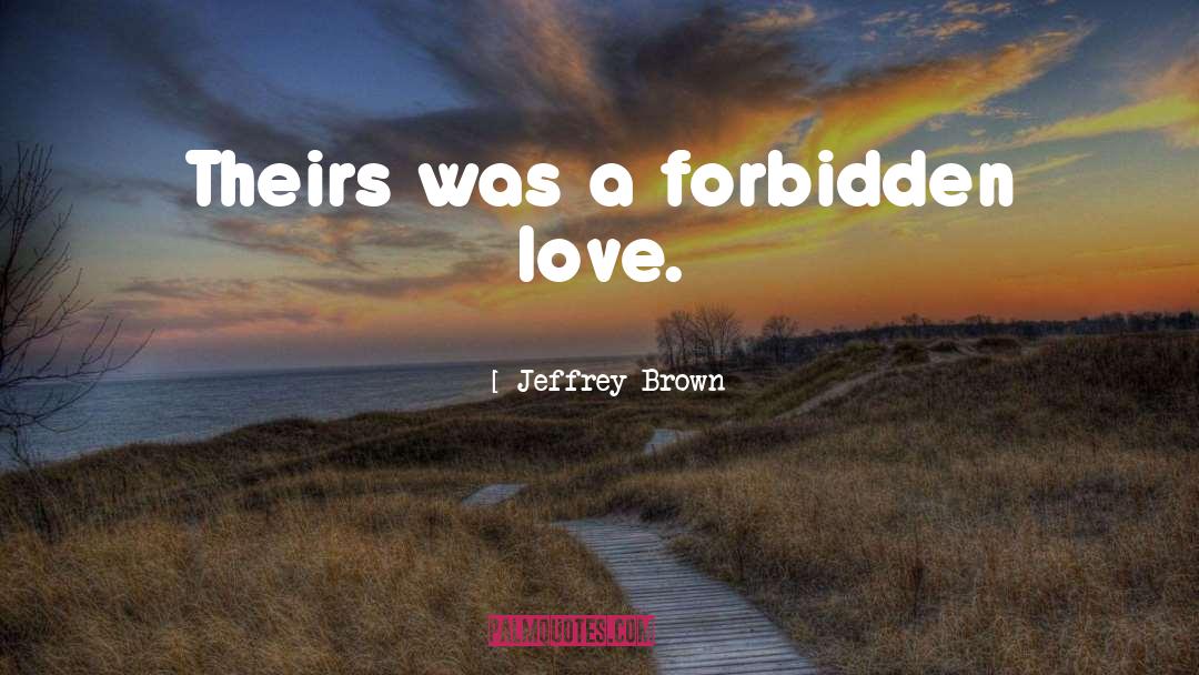 Forbidden Love quotes by Jeffrey Brown