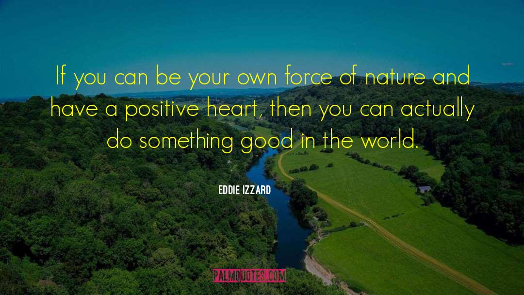 Force Of Nature quotes by Eddie Izzard