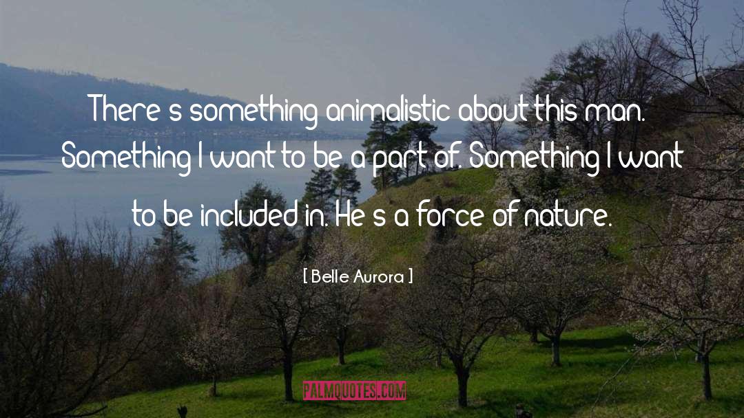 Force Of Nature quotes by Belle Aurora
