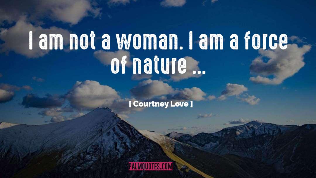 Force Of Nature quotes by Courtney Love