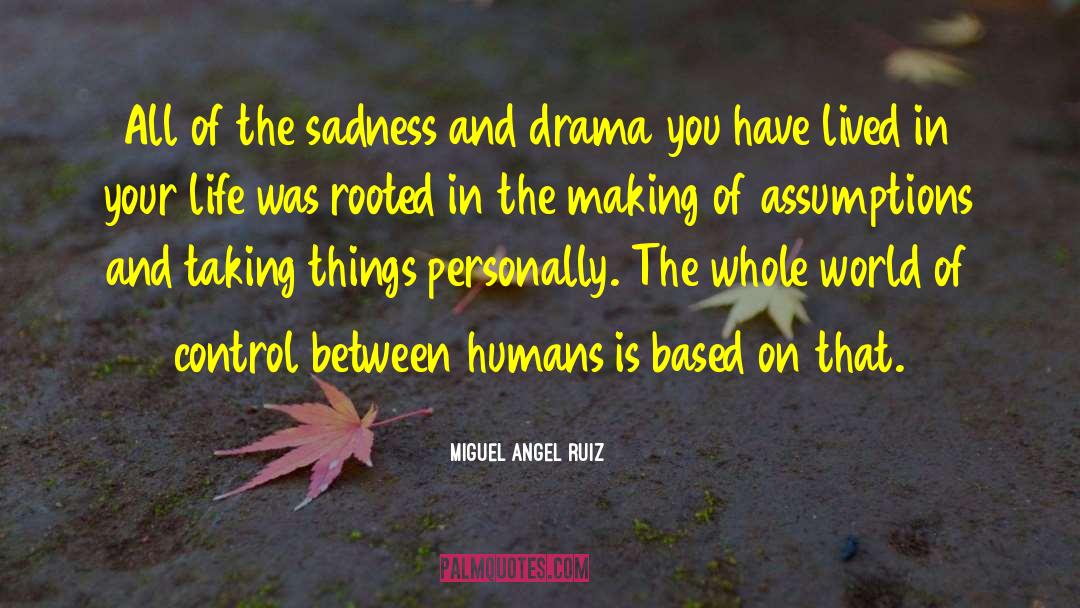 Forced Drama quotes by Miguel Angel Ruiz