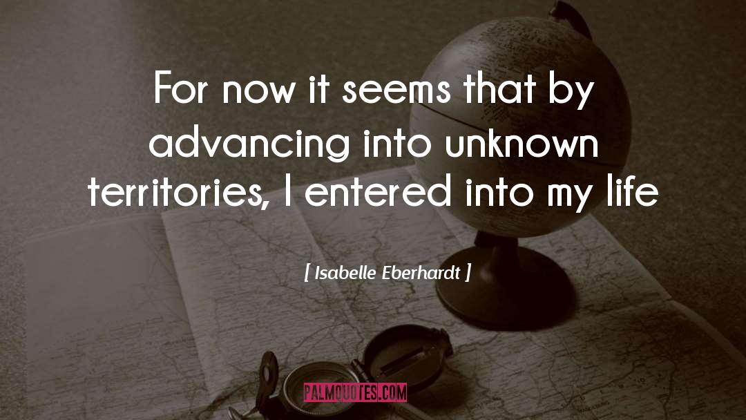 Forcefully Advancing quotes by Isabelle Eberhardt