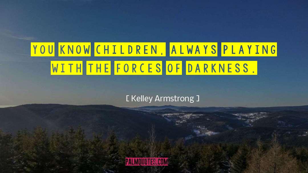 Forces Of Darkness quotes by Kelley Armstrong