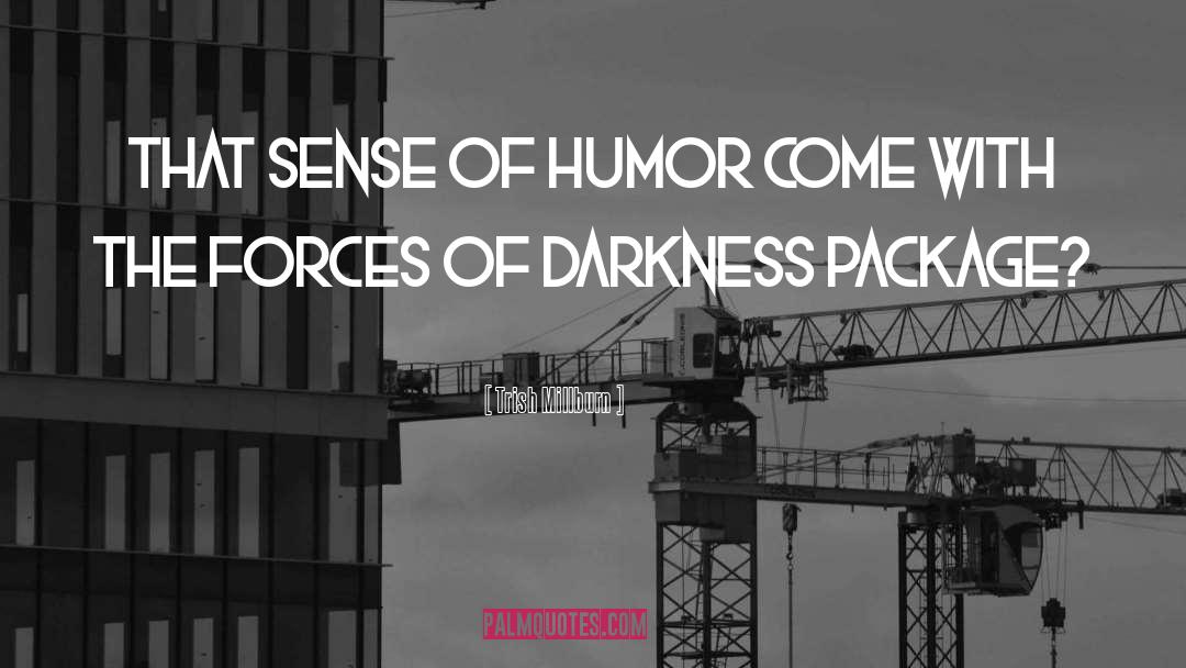 Forces Of Darkness quotes by Trish Millburn