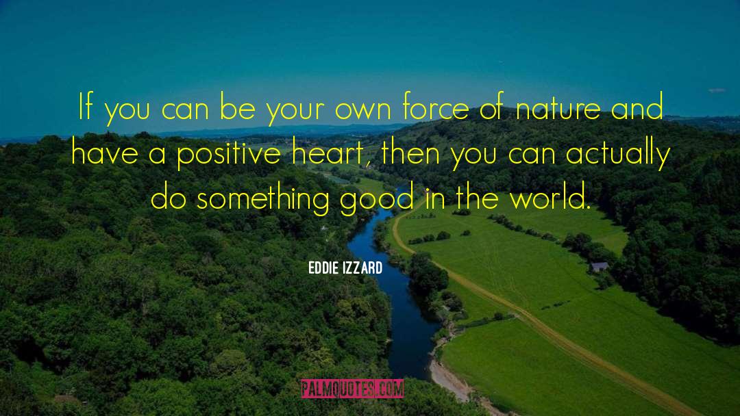 Forces Of Nature quotes by Eddie Izzard