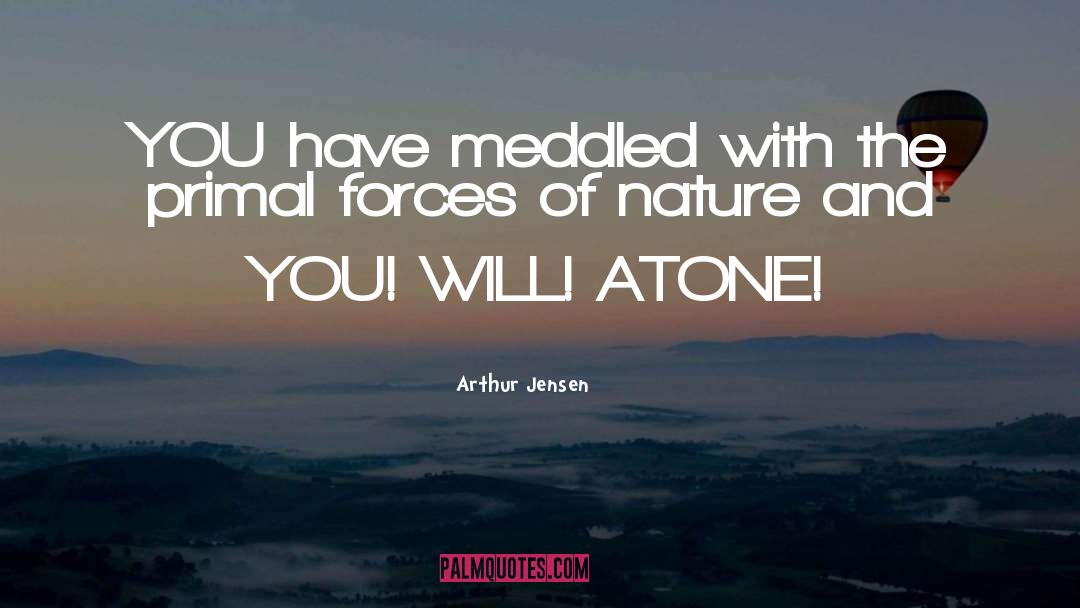 Forces Of Nature quotes by Arthur Jensen