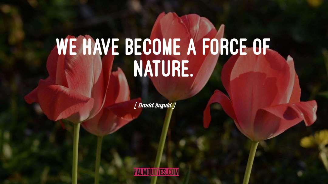 Forces Of Nature quotes by David Suzuki