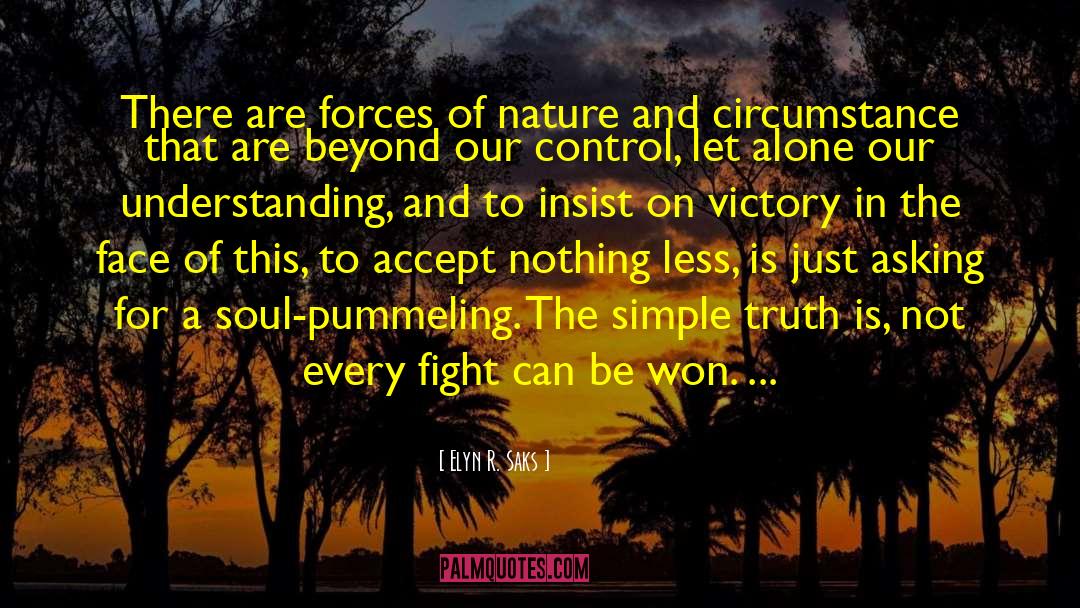 Forces Of Nature quotes by Elyn R. Saks