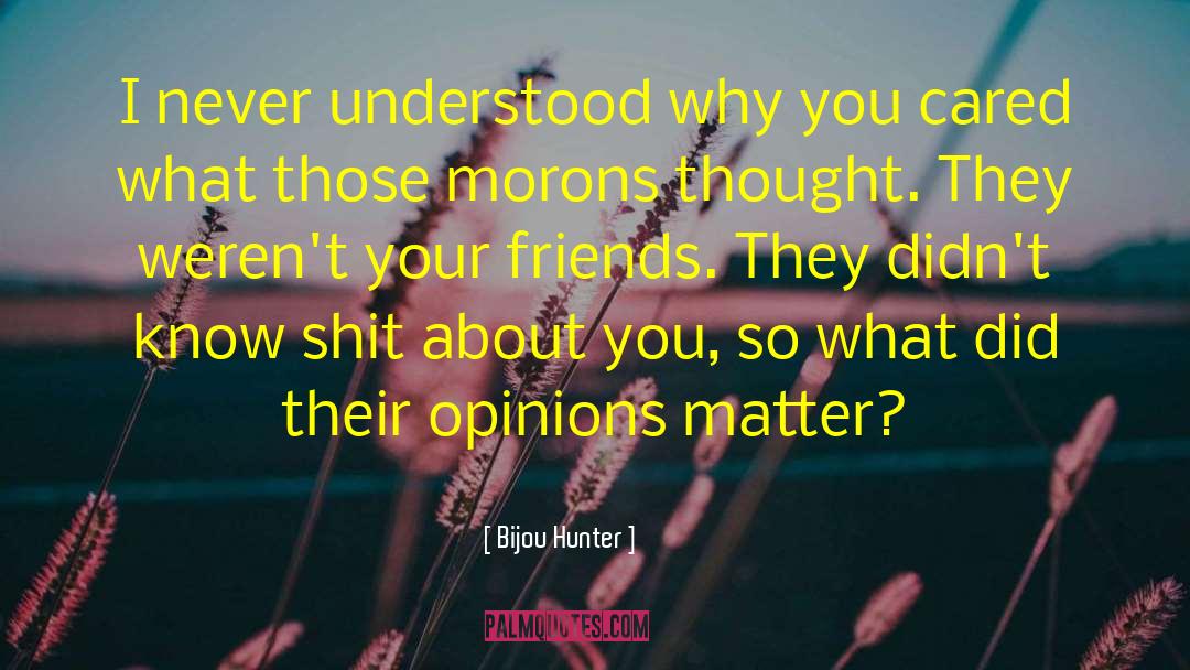 Forcing Opinions quotes by Bijou Hunter