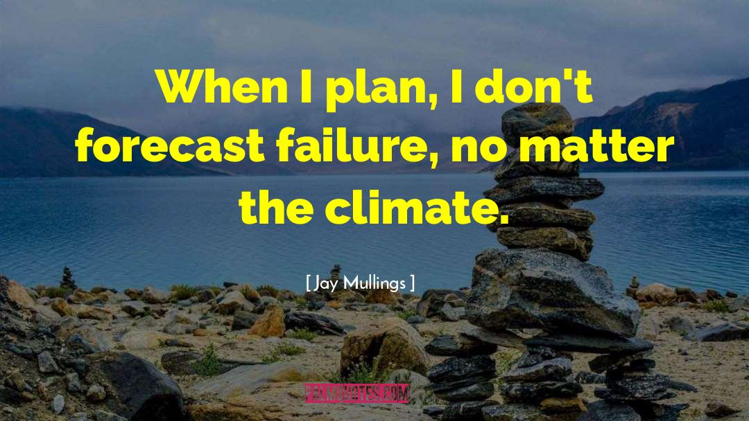 Forecast quotes by Jay Mullings