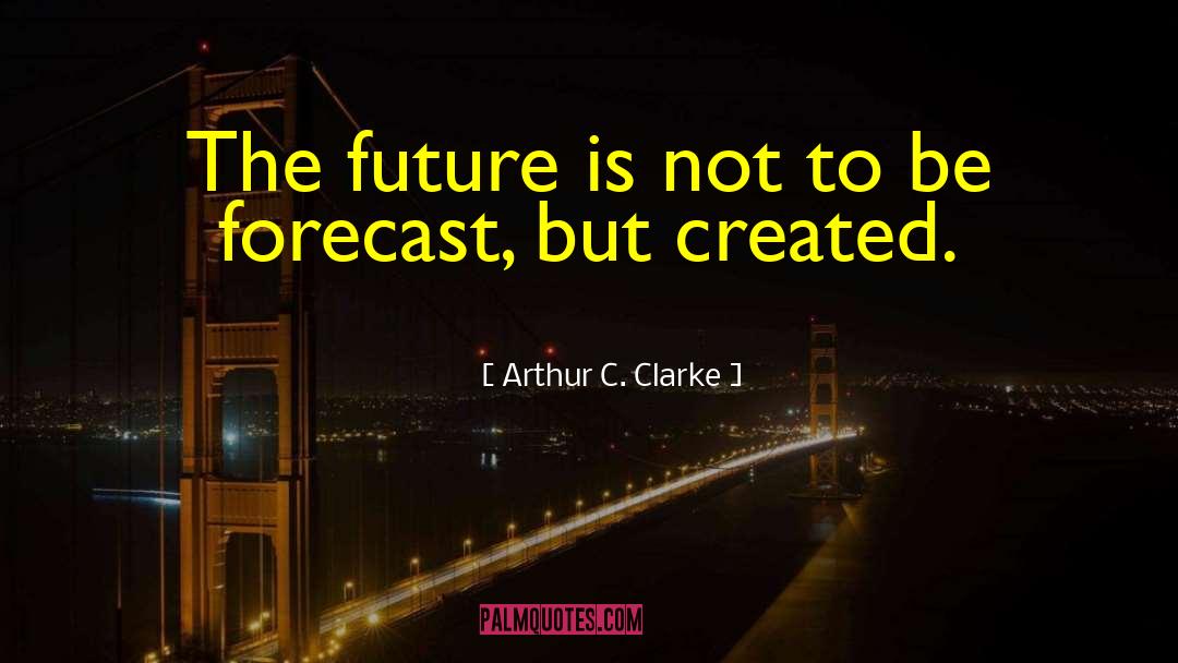 Forecast quotes by Arthur C. Clarke