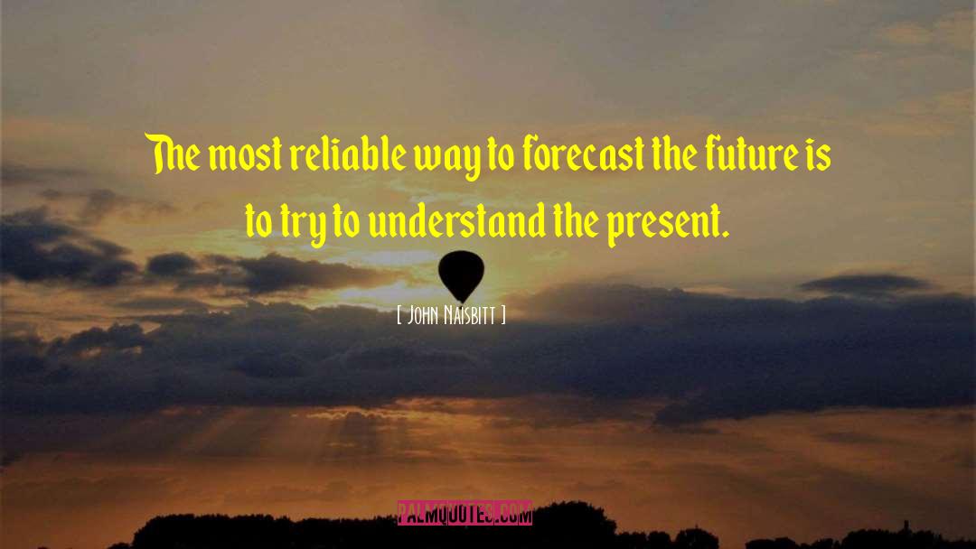 Forecast quotes by John Naisbitt