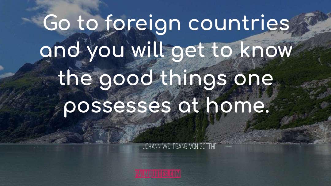 Foreign Countries quotes by Johann Wolfgang Von Goethe