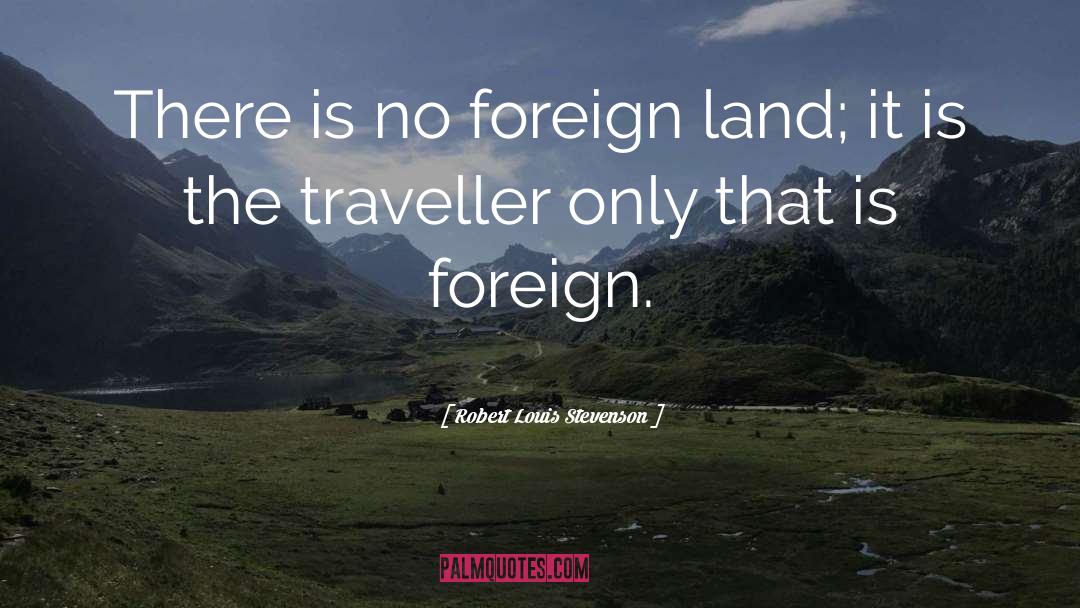 Foreign Lands quotes by Robert Louis Stevenson