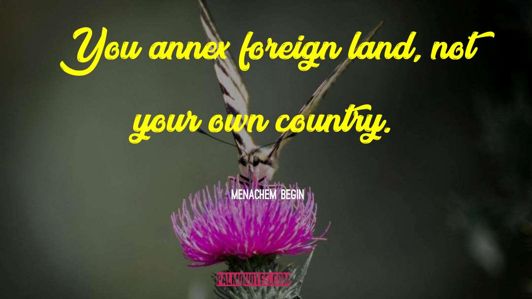 Foreign Lands quotes by Menachem Begin