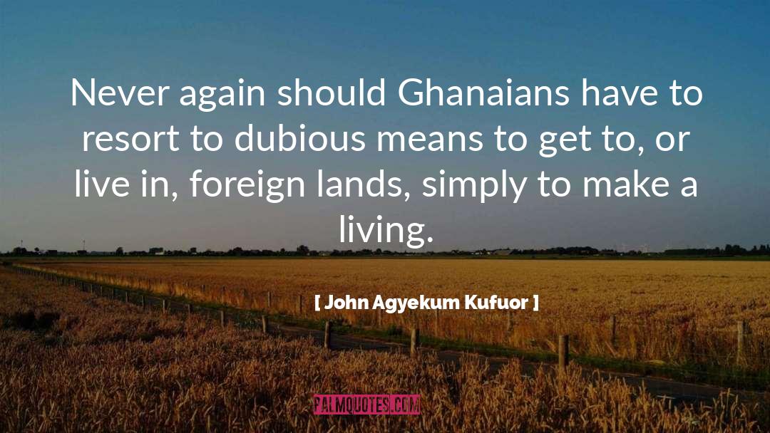 Foreign Lands quotes by John Agyekum Kufuor