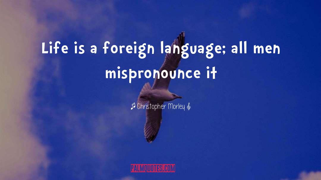 Foreign Language quotes by Christopher Morley