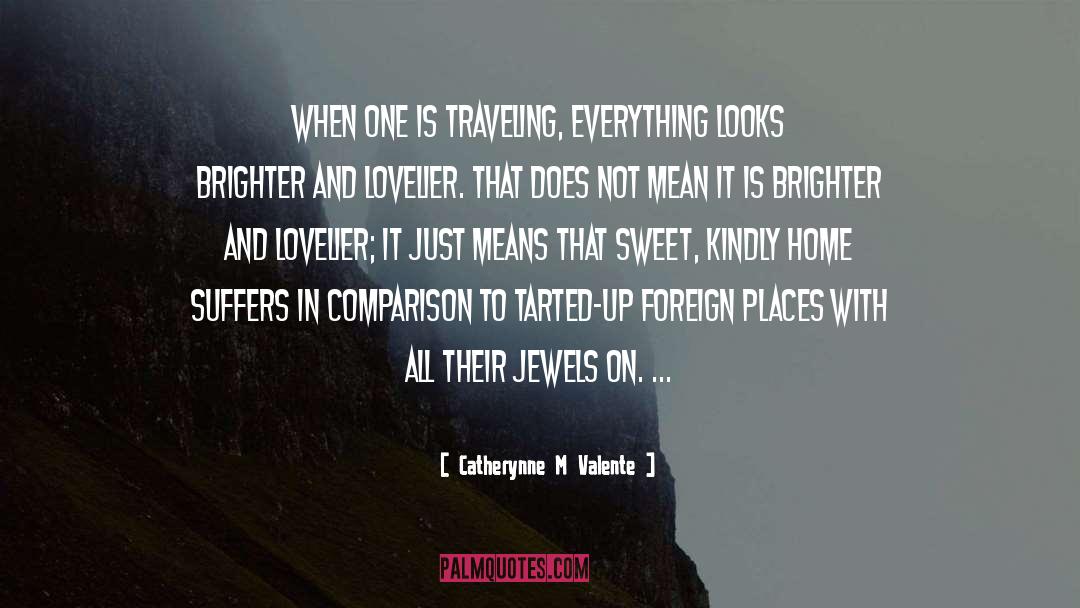 Foreign Places quotes by Catherynne M Valente