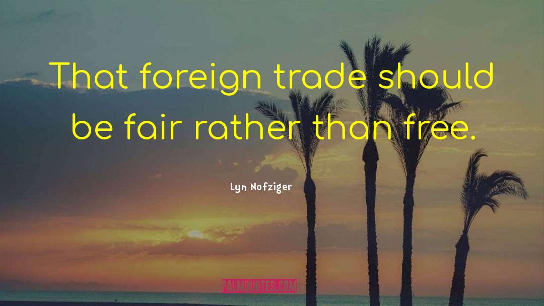 Foreign Trade quotes by Lyn Nofziger