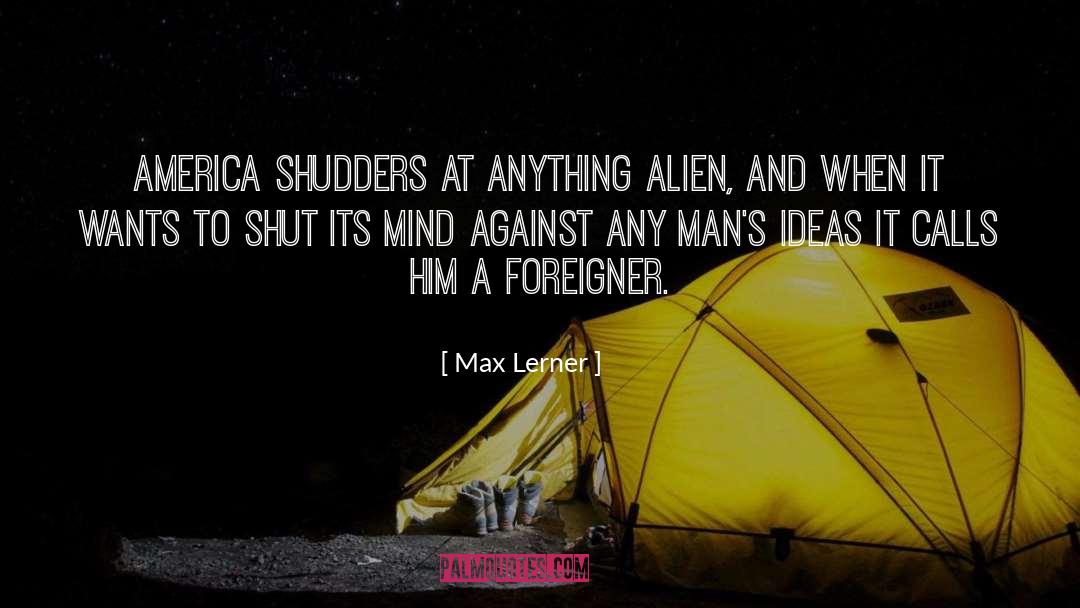 Foreigner quotes by Max Lerner