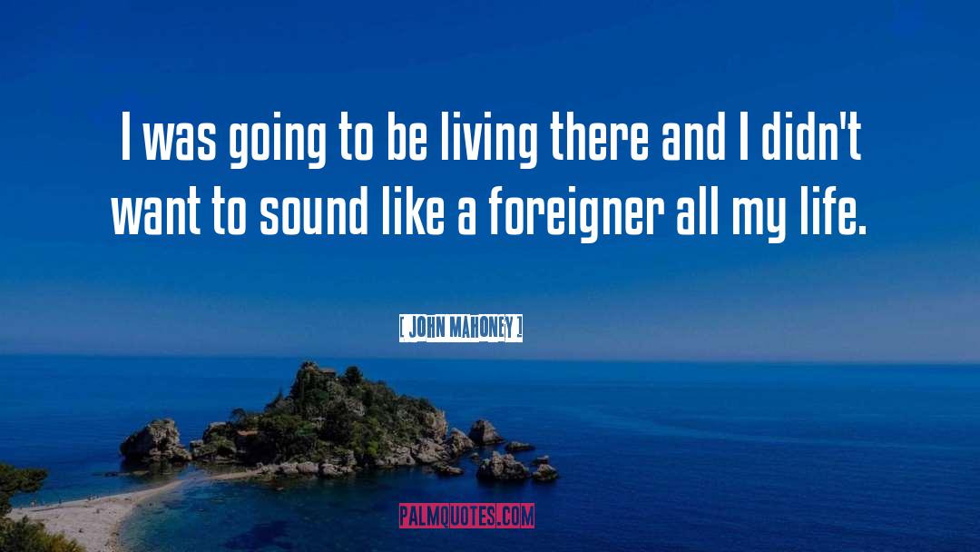 Foreigner quotes by John Mahoney