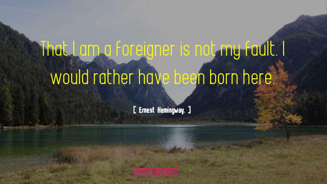 Foreigner quotes by Ernest Hemingway,