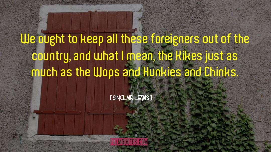 Foreigners quotes by Sinclair Lewis