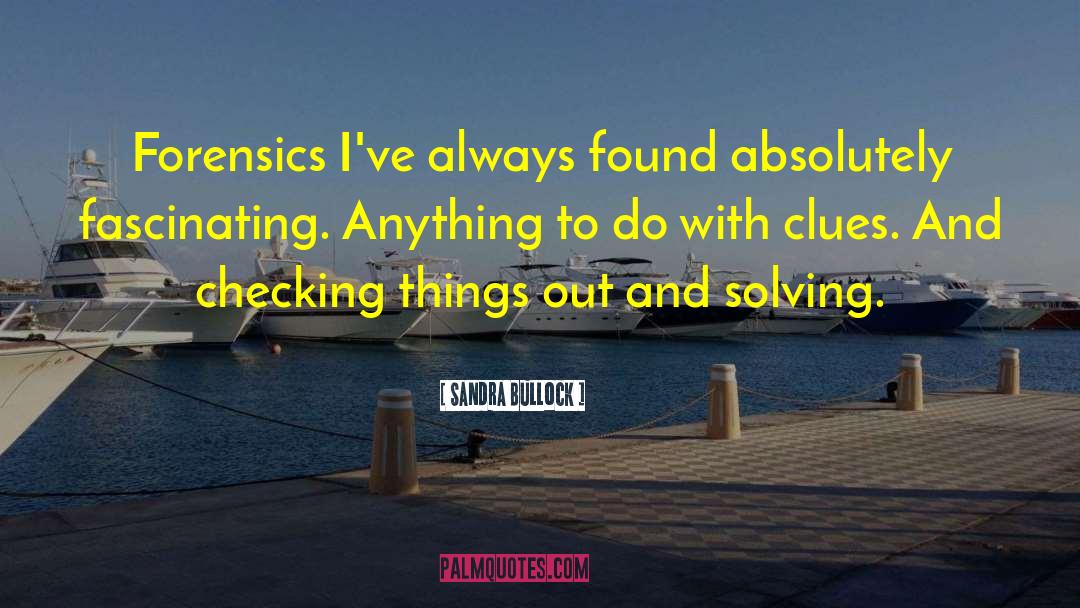 Forensics quotes by Sandra Bullock