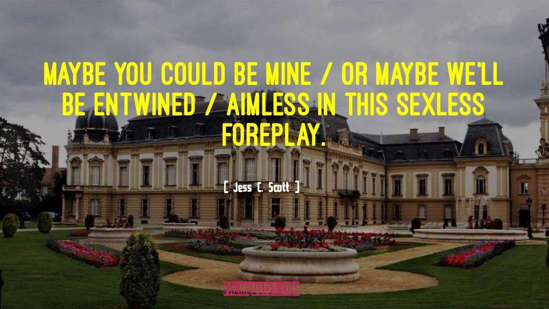 Foreplay quotes by Jess C. Scott