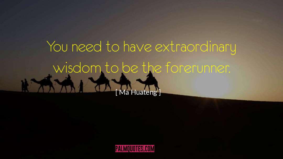 Forerunners quotes by Ma Huateng