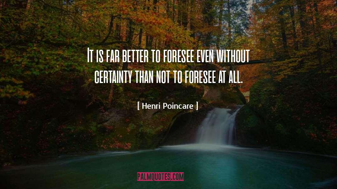 Foresee quotes by Henri Poincare