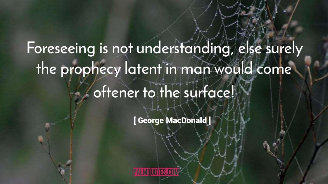 Foreseeing quotes by George MacDonald
