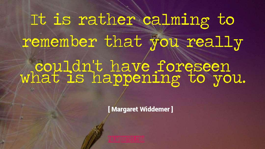 Foreseen quotes by Margaret Widdemer