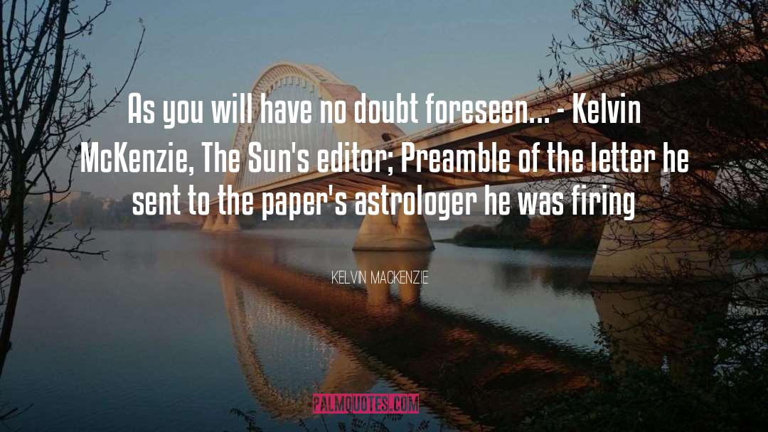 Foreseen quotes by Kelvin MacKenzie