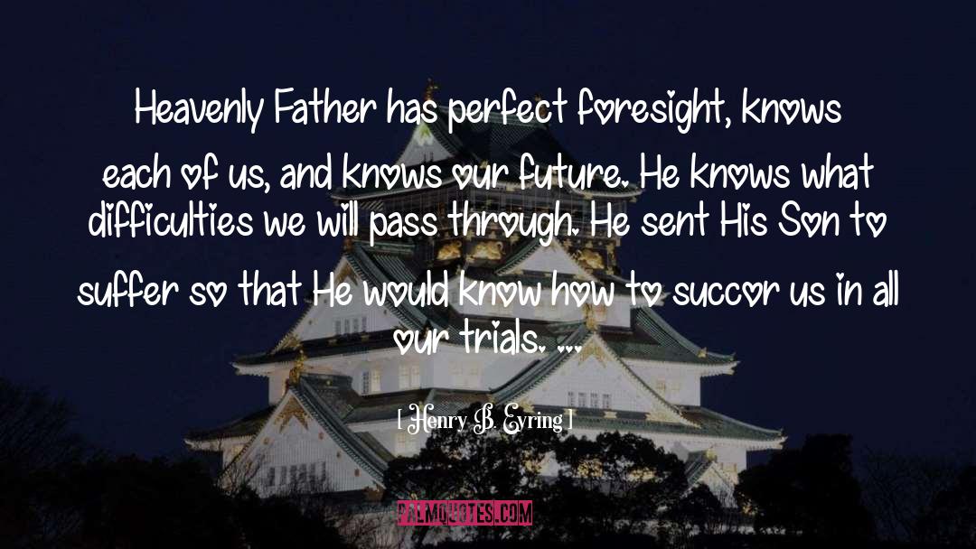 Foresight Insight quotes by Henry B. Eyring