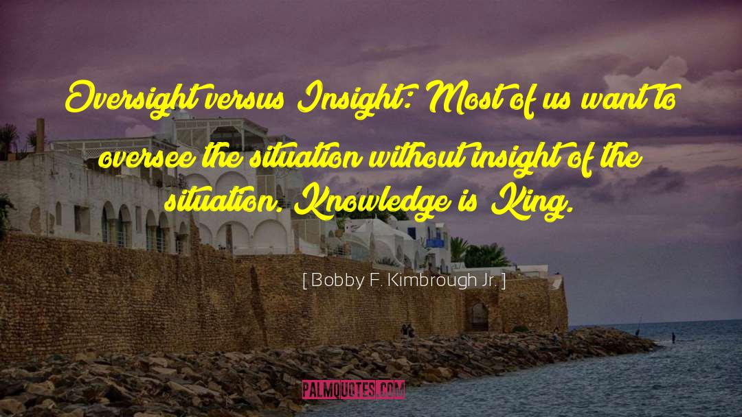 Foresight Insight quotes by Bobby F. Kimbrough Jr.