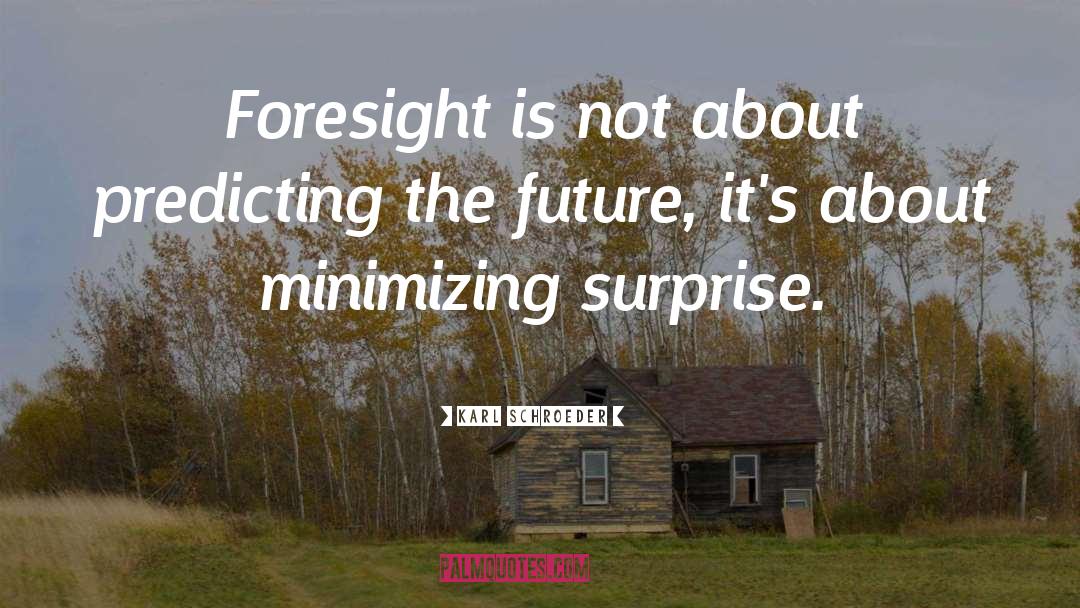 Foresight quotes by Karl Schroeder