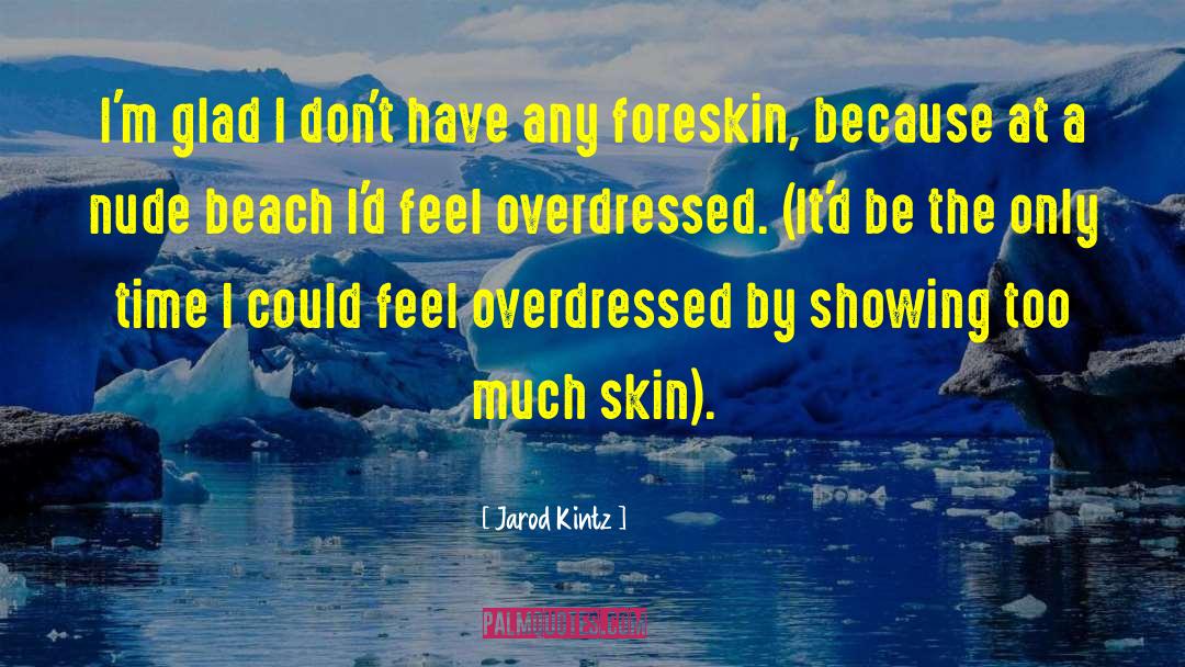 Foreskin quotes by Jarod Kintz
