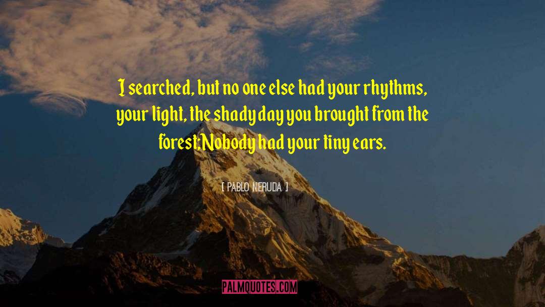 Forest Ecology quotes by Pablo Neruda