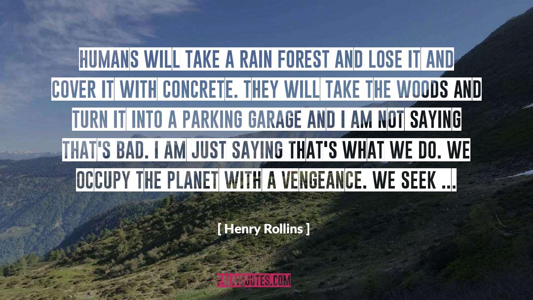 Forest Reserve quotes by Henry Rollins