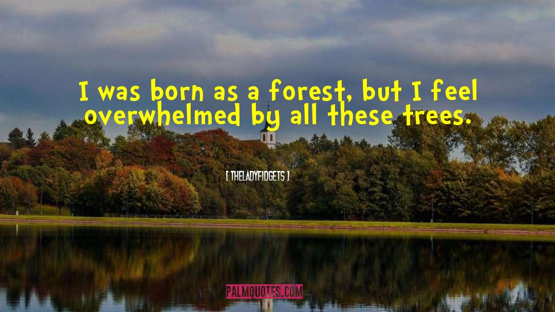 Forest Trees quotes by Theladyfidgets