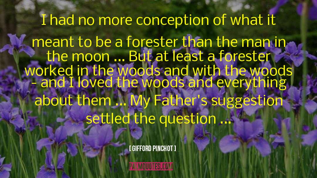 Forester quotes by Gifford Pinchot