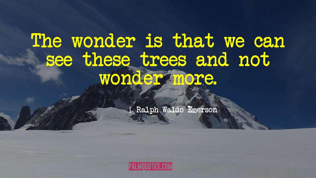 Forests And Trees quotes by Ralph Waldo Emerson