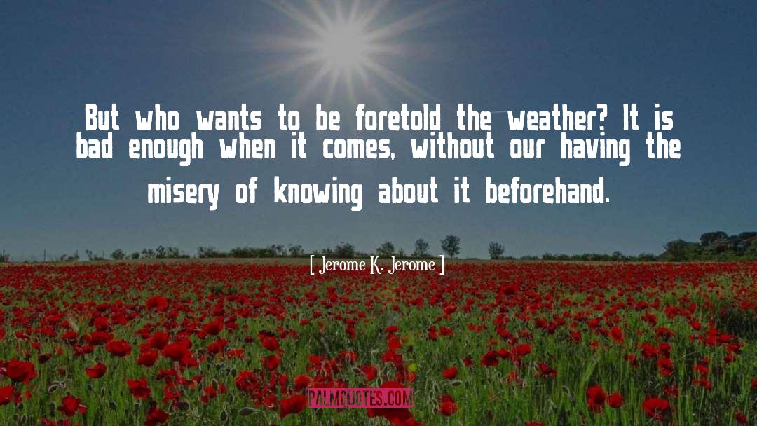 Foretold quotes by Jerome K. Jerome