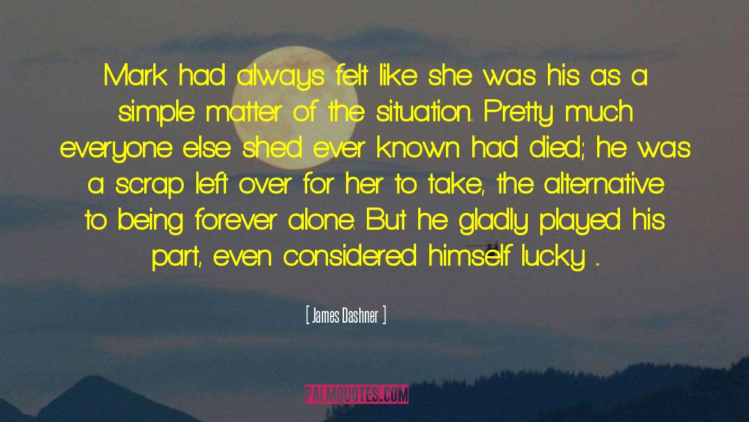 Forever Alone quotes by James Dashner