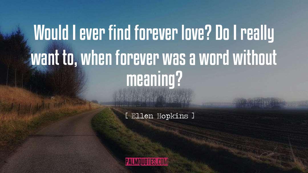 Forever Love quotes by Ellen Hopkins