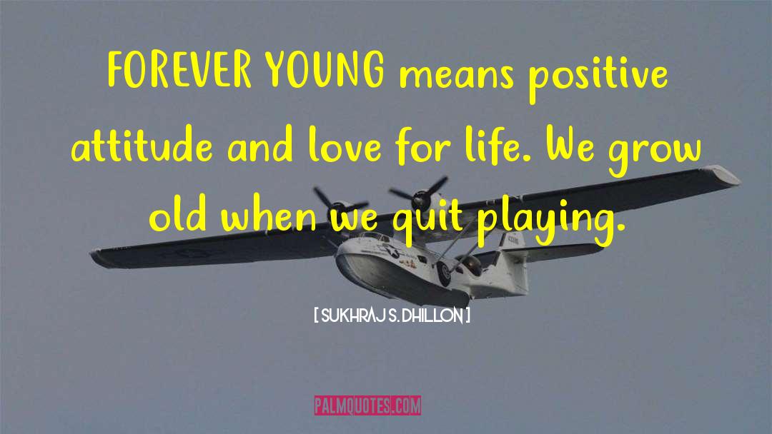 Forever Young quotes by Sukhraj S. Dhillon
