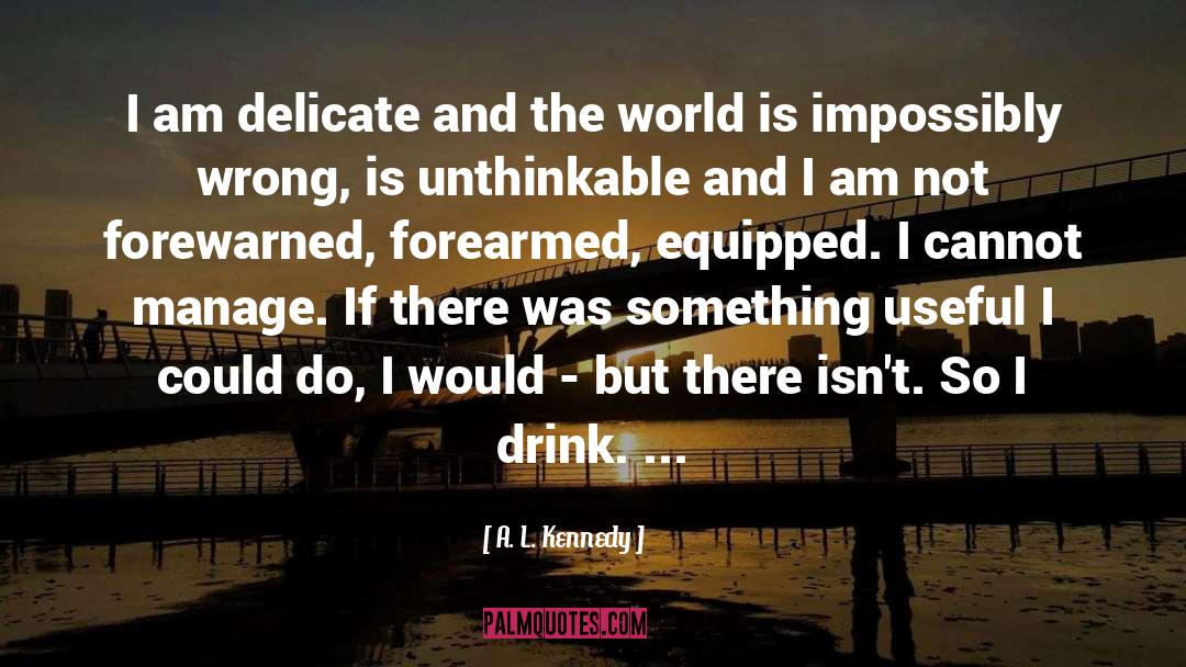 Forewarned quotes by A. L. Kennedy