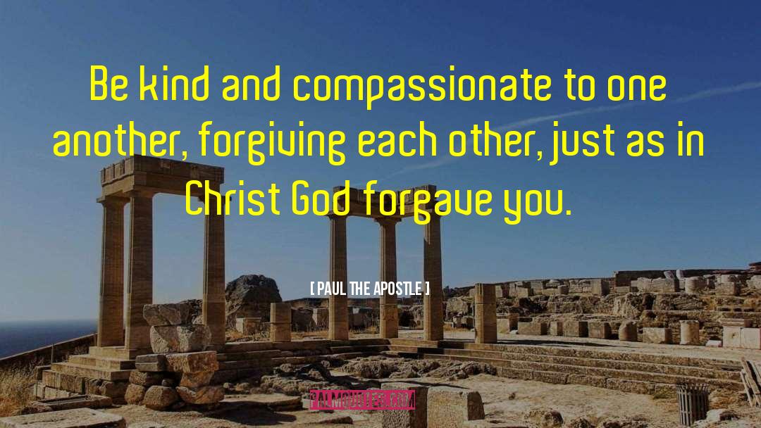 Forgave quotes by Paul The Apostle