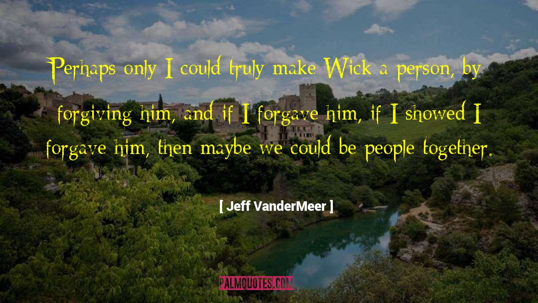 Forgave quotes by Jeff VanderMeer